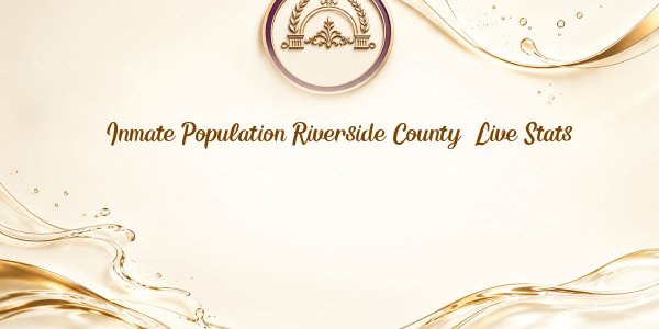 Inmate Population Riverside County: Live Stats