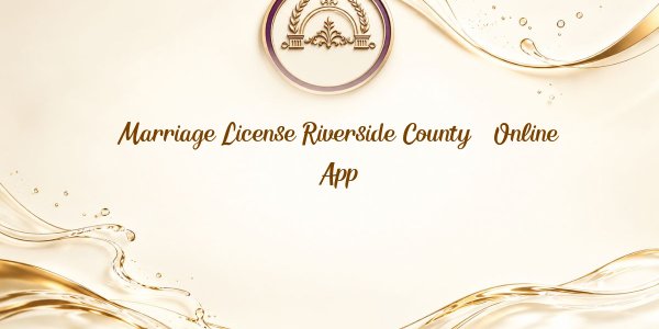 Marriage License Riverside County – Online App