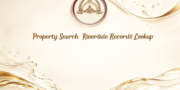 Property Search: Riverside Records Lookup