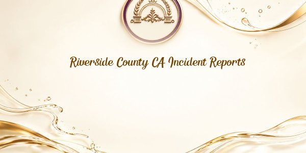 Riverside County CA Incident Reports