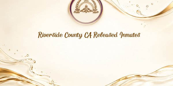 Riverside County CA Released Inmates